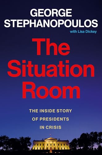 The Situation Room by George Stephanopoulos and Lisa Dickey (Hardcover)