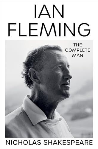 Ian Fleming: The Complete Man by Nicholas Shakespeare (Hardcover)