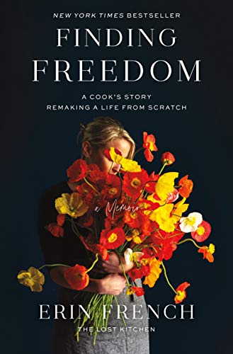 Finding Freedom: A Cook's Story; Remaking a Life from Scratch by Erin French (Hardcover)
