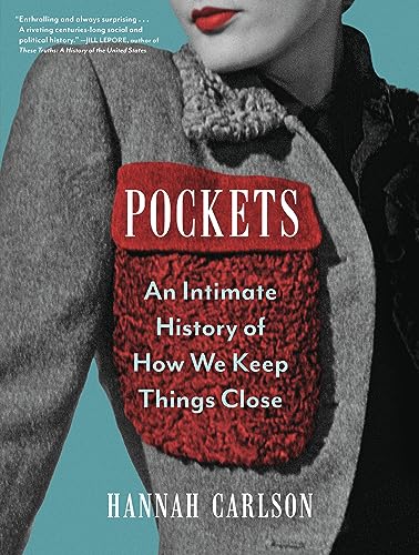 Pockets: An Intimate History of How We Keep Things Close by Hannah Carlson (Hardcover)