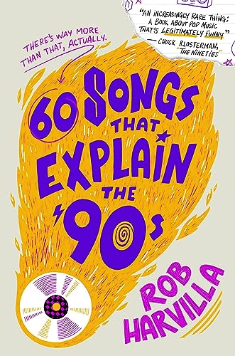 60 Songs That Explain the '90s by Rob Harvilla