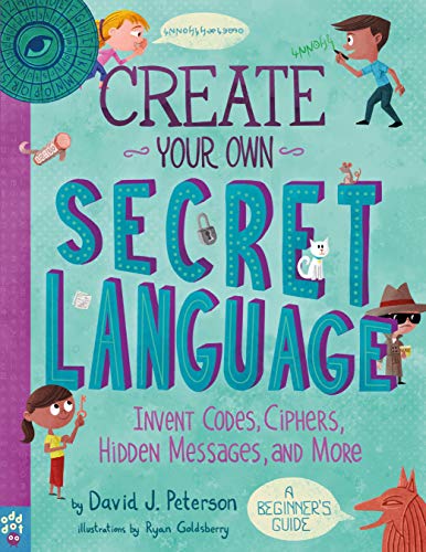 Create Your Own Secret Language: Invent Codes, Ciphers, and Hidden Messages
