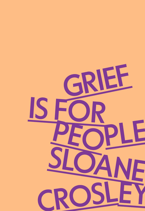 Grief Is for People by Sloane Crosley (Hardcover)