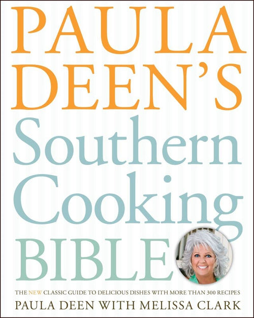 Paula Deen's Southern Cooking Bible by Paula Deen and Melissa Clark (Hardcover)