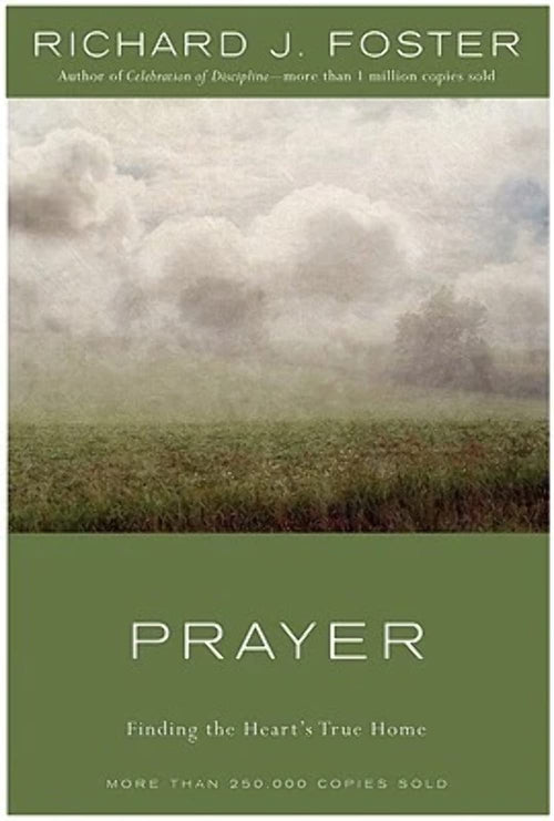 Prayer: Finding the Heart's True Home by Richard J. Foster (Hardcover)