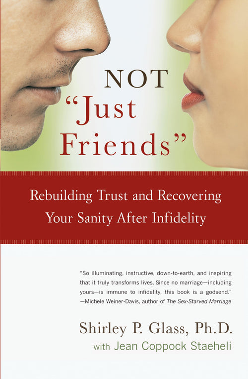 Not "Just Friends": Rebuilding Trust After Infidelity by Shirley P. Glass (Paperback)