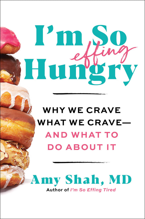 I'm So Effing Hungry: Why We Crave What We Crave by Dr. Amy Shah (Hardcover)