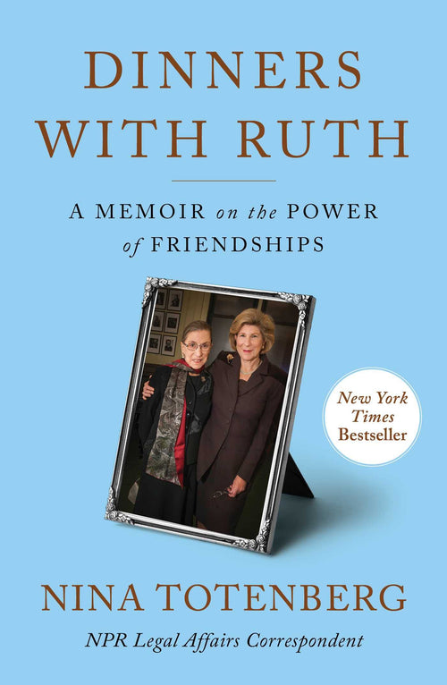 Dinners with Ruth: A Memoir on the Power of Friendships by Nina Totenberg (Hardcover)