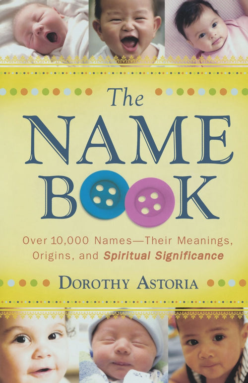 The Name Book: Over 10,000 Names by Dorothy Astoria (Paperback)