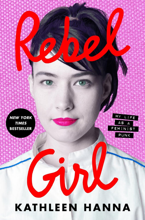 Rebel Girl: My Life as a Feminist Punk by Kathleen Hanna (Hardcover)