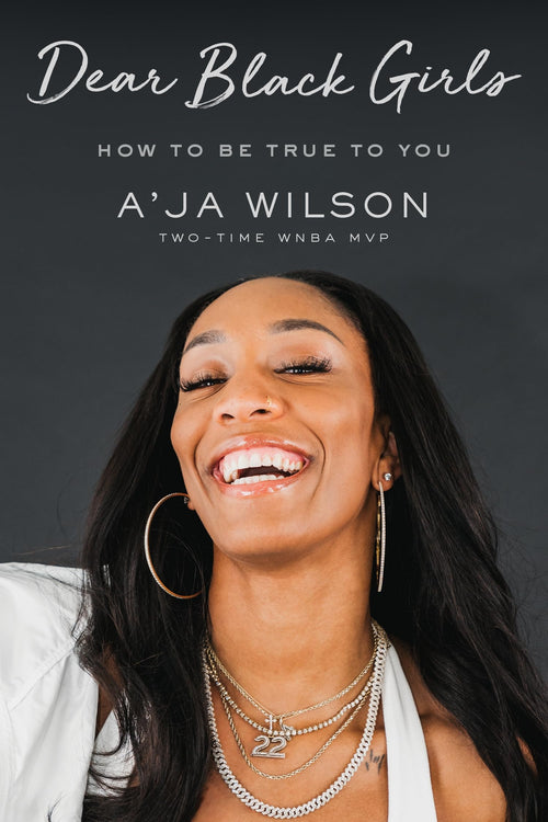 Dear Black Girls: How to Be True to You by A'ja Wilson (Hardcover)