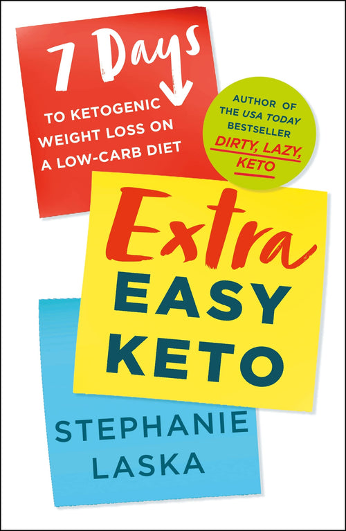 Extra Easy Keto: 7 Days to Ketogenic Weight Loss on a Low-Carb Diet by Stephanie Laska
