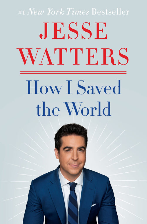 How I Saved the World by Jesse Watters (Hardcover)