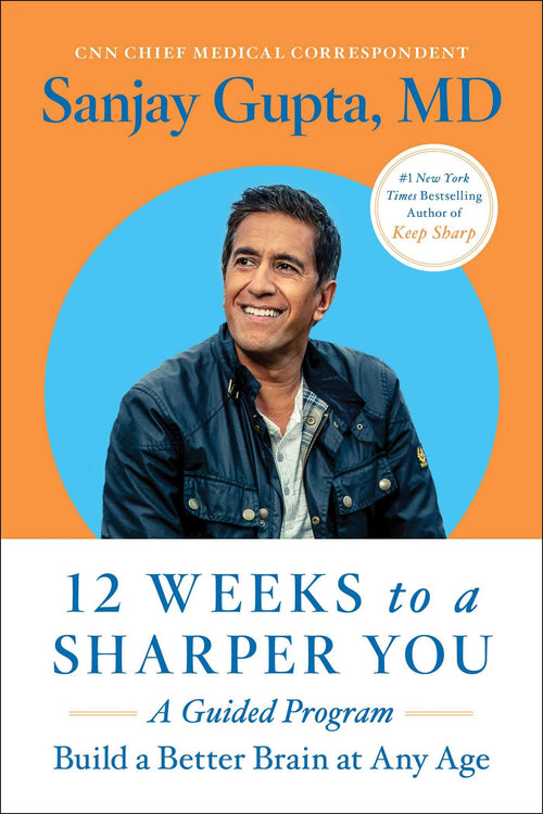 12 Weeks to a Sharper You: A Guided Program by Sanjay Gupta, M.D. (Paperback)