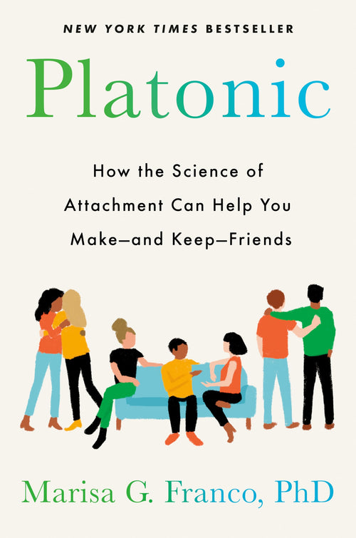Platonic: How the Science of Attachment Can Help You by Marisa G. Franco (Hardcover)