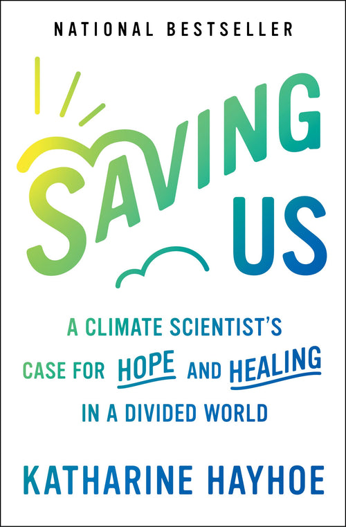 Saving Us: A Climate Scientist's Case for Hope and Healing by Katharine Hayhoe