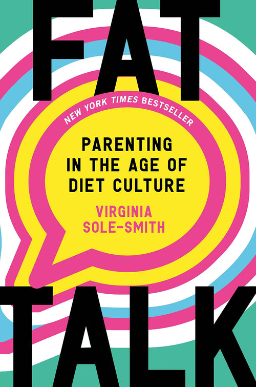Fat Talk: Parenting in the Age of Diet Culture by Virginia Sole-Smith (Hardcover)