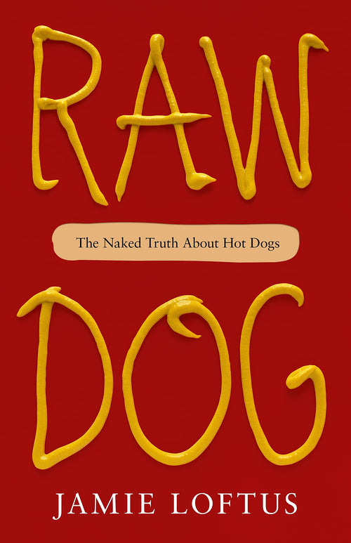 Raw Dog: The Naked Truth About Hot Dogs by Jamie Loftus (Hardcover)