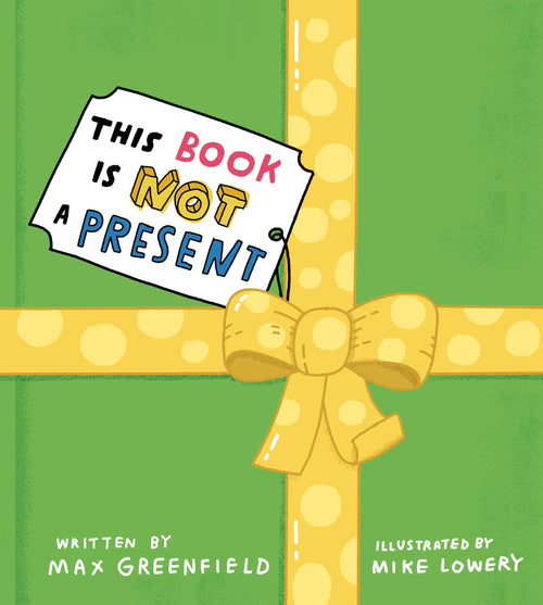 This Book Is Not a Present by Max Greenfield and Mike Lowery (Hardcover)