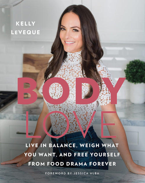 Body Love: Live in Balance, Weigh What You Want, and Free Yourself by Kelly LeVeque