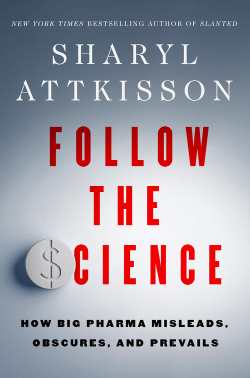 Follow the Science: How Big Pharma Misleads by Sharyl Attkisson (Hardcover)