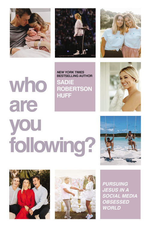 Who Are You Following?: Pursuing Jesus in a Social-Media World by Sadie Robertson Huff