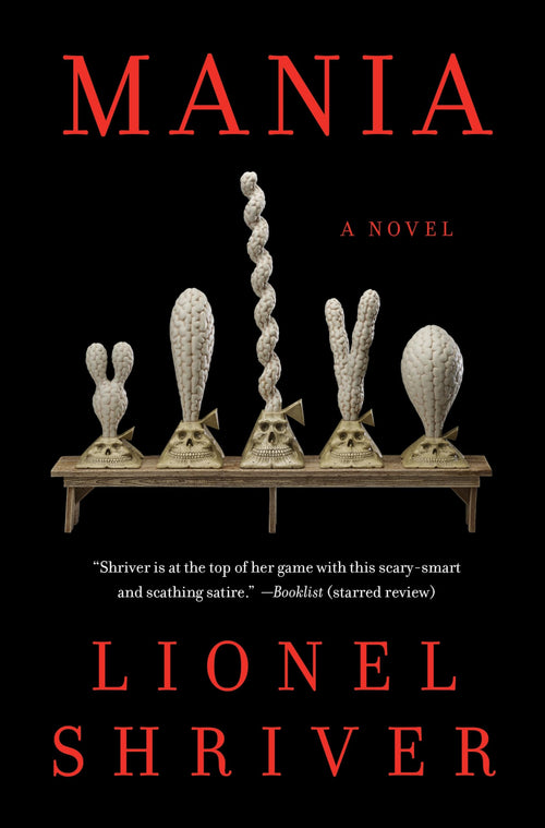 Mania: A Novel by Lionel Shriver (Hardcover)