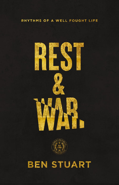 Rest and War: Rhythms of a Well-Fought Life by Ben Stuart (Paperback)