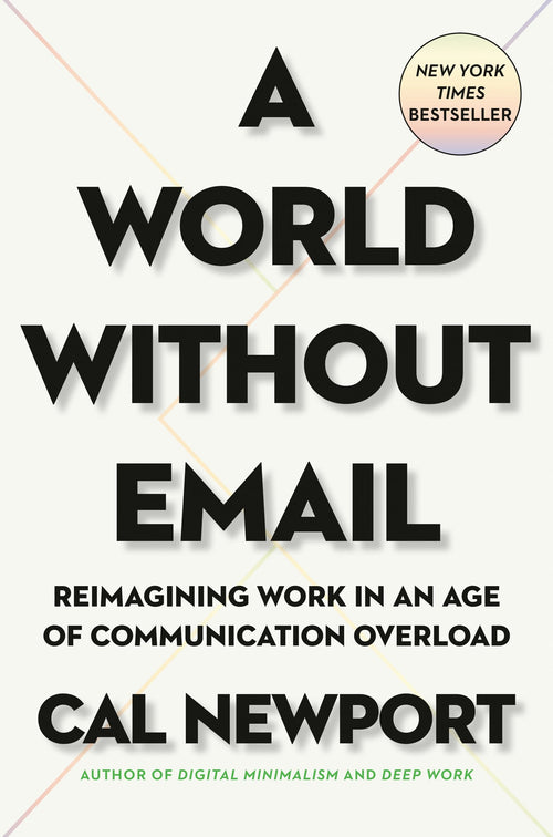 A World Without Email: Reimagining Work in an Age of Communication Overload (Hardcover)