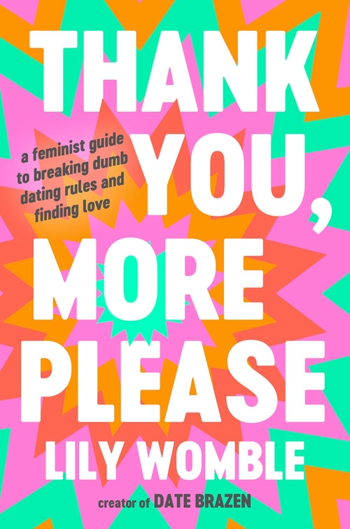 Thank You, More Please: A Feminist Guide to Breaking Dumb Dating Rules (Hardcover)