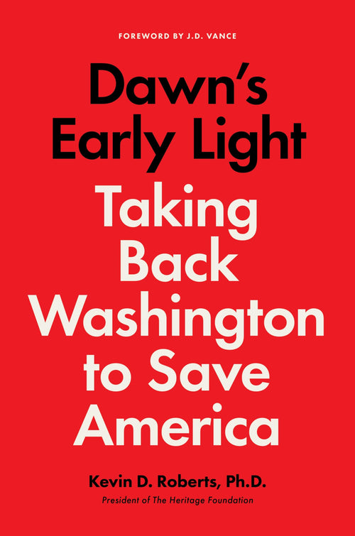 Dawn's Early Light: Taking Back Washington to Save America by Kevin Roberts (Hardcover)