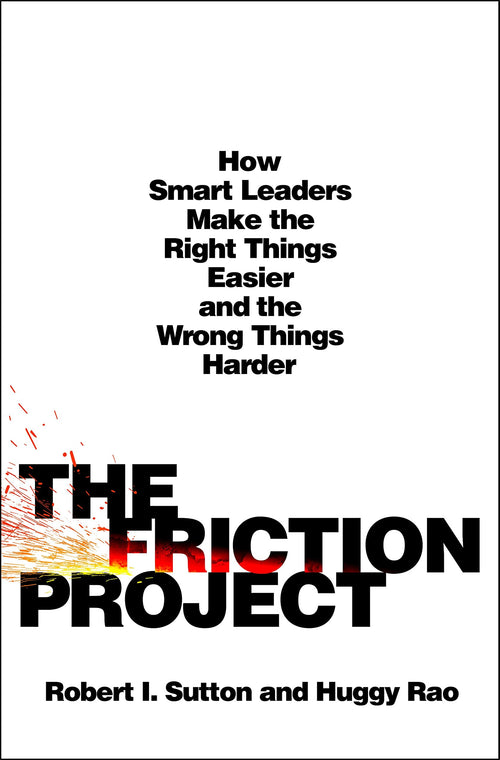 The Friction Project by Robert I. Sutton and Huggy Rao (Hardcover)
