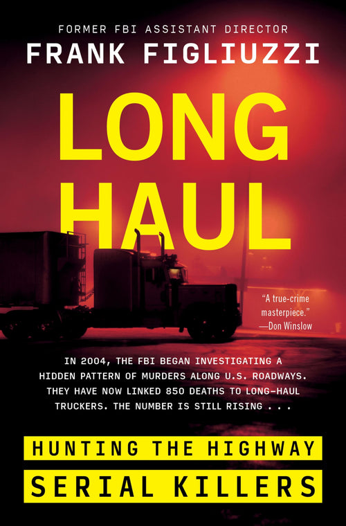 Long Haul: Hunting the Highway Serial Killers by Frank Figliuzzi (Hardcover)