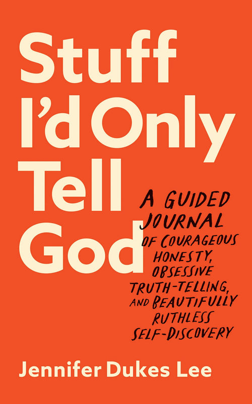 Stuff I'd Only Tell God: A Guided Journal by Jennifer Dukes Lee (Paperback)
