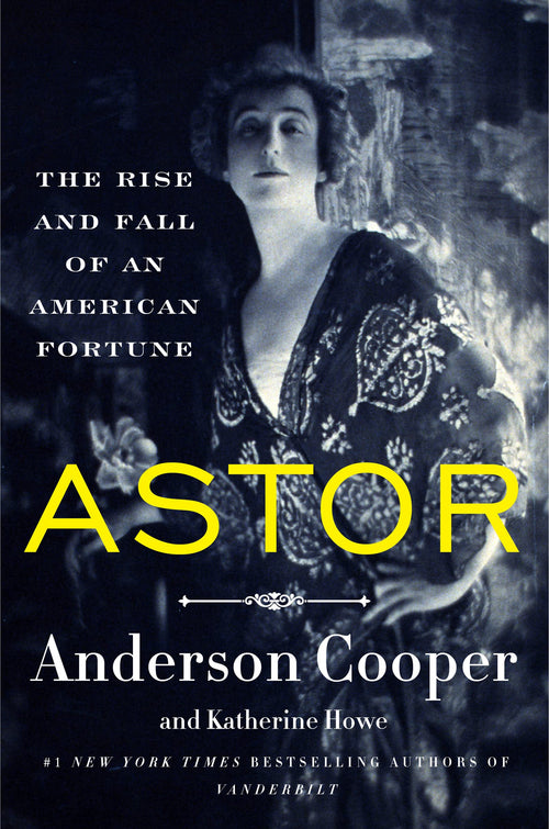 Astor: The Rise and Fall of an American Fortune by Anderson Cooper (Hardcover)