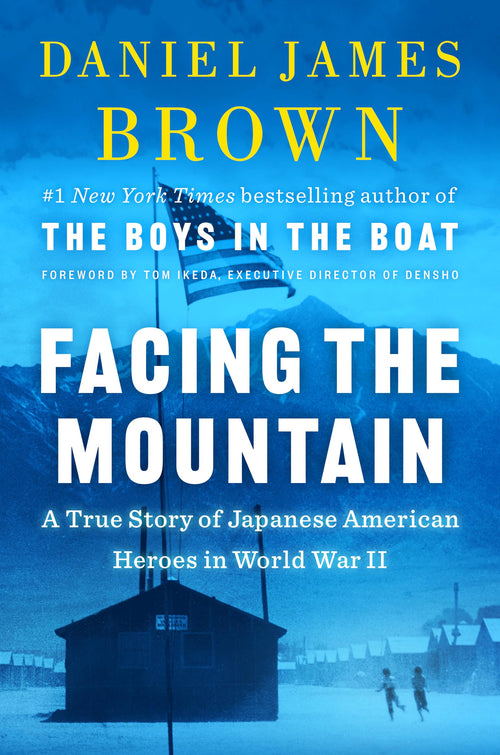 Facing the Mountain: Japanese American Heroes in World War II by Daniel James Brown