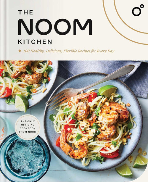 The Noom Kitchen: 100 Healthy, Delicious, Flexible Recipes by Noom (Hardcover)