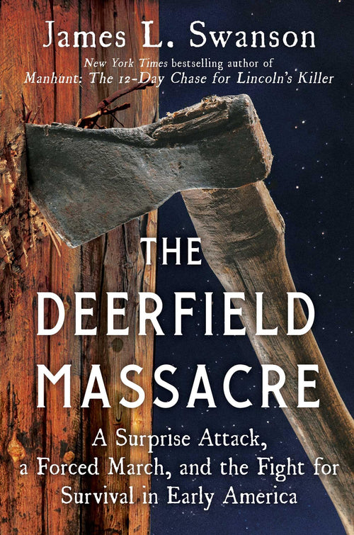 The Deerfield Massacre: A Surprise Attack, a Forced March, and the Fight for Survival
