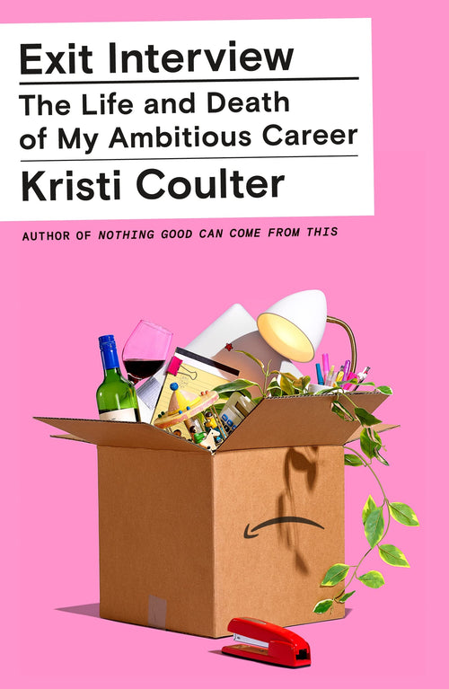 Exit Interview: The Life and Death of My Ambitious Career by Kristi Coulter (Hardcover)