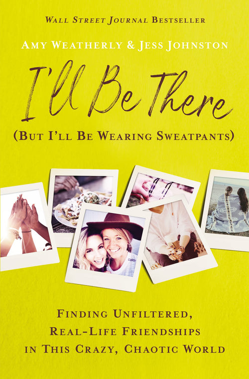 I'll Be There (But I'll Be Wearing Sweatpants) by Amy Weatherly (Paperback)