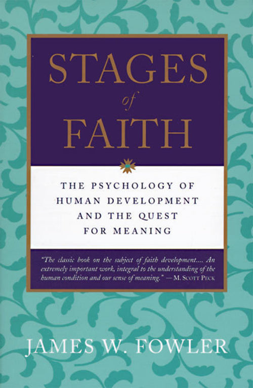 Stages of Faith: Human Development and the Quest for Meaning by James Fowler (Paperback)