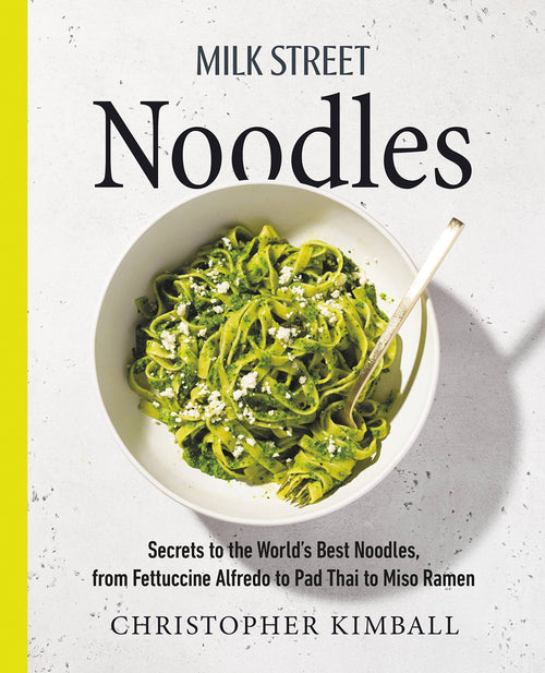 Milk Street Noodles by Christopher Kimball (Hardcover)