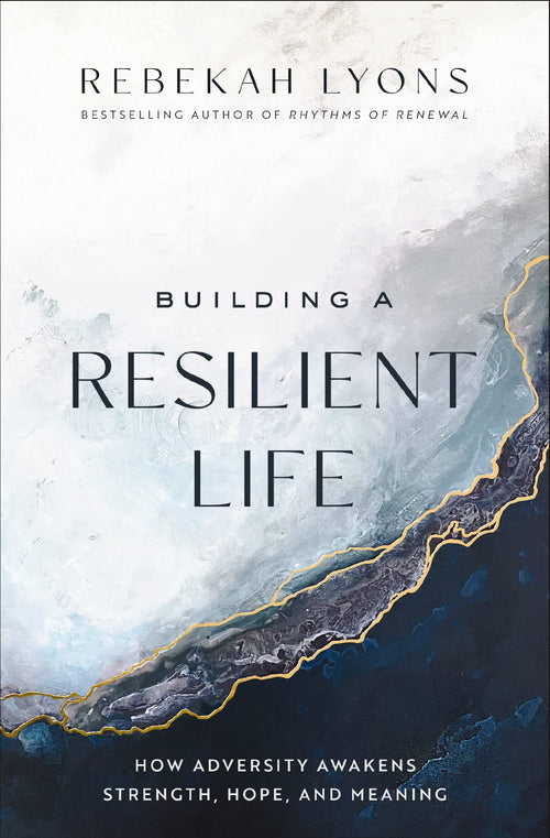 Building a Resilient Life by Rebekah Lyons (Hardcover)