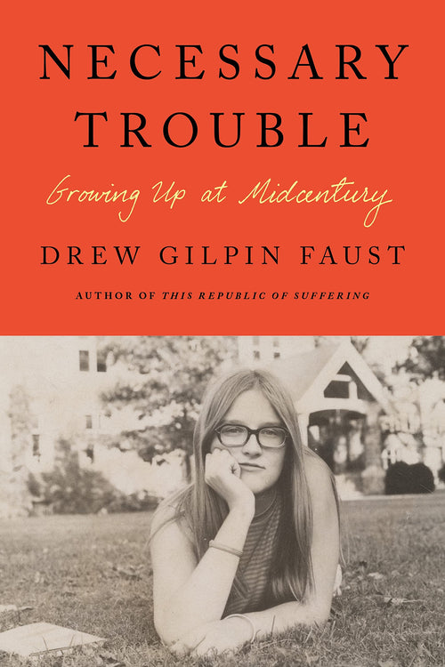 Necessary Trouble: Growing Up at Midcentury by Drew Gilpin Faust (Hardcover)