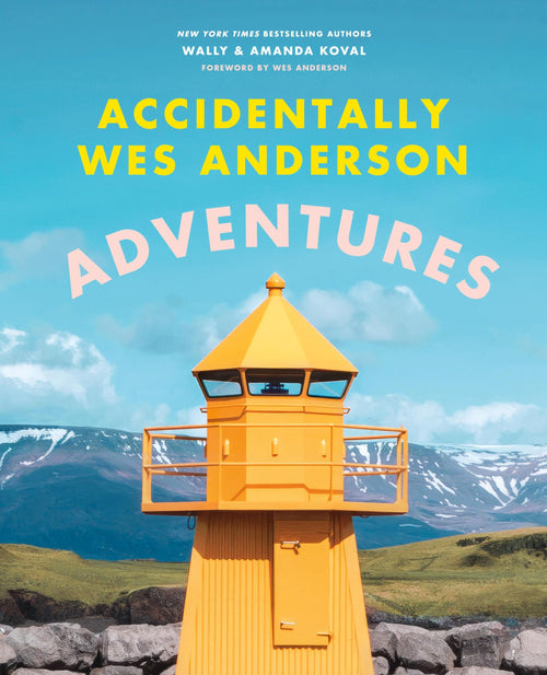 Accidentally Wes Anderson: Adventures by Wally Koval and Amanda Koval (Hardcover)