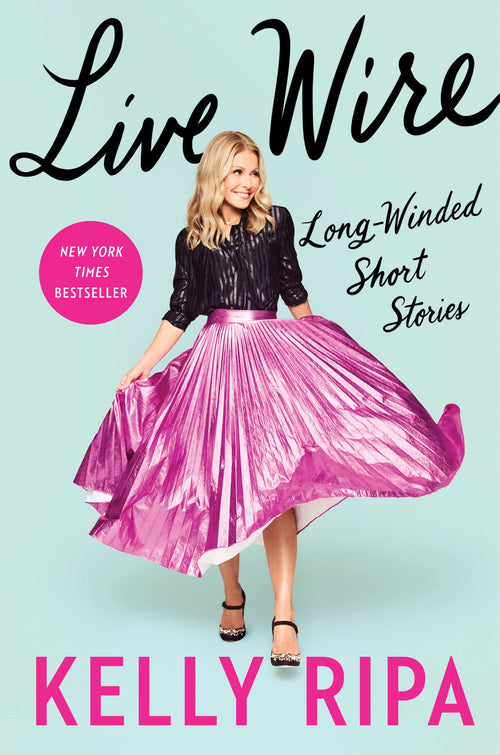 Live Wire: Long-Winded Short Stories by Kelly Ripa (Hardcover)