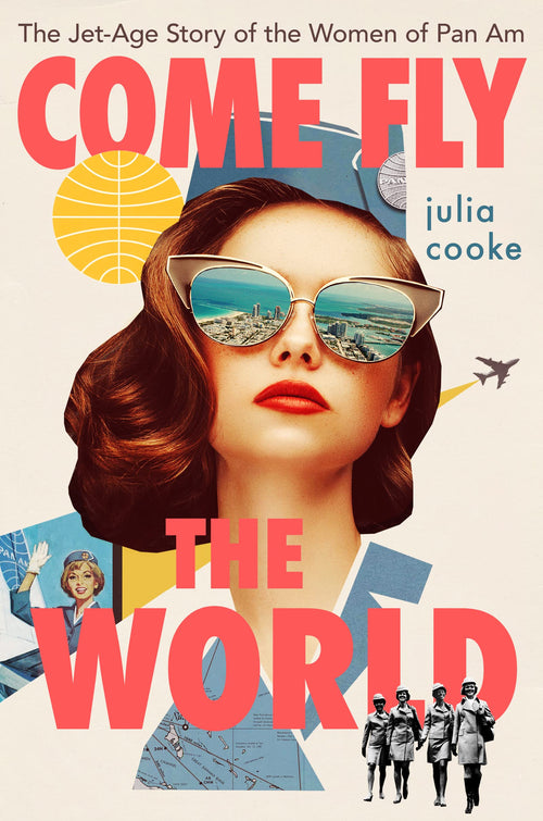 Come Fly The World: The Jet-Age Story of the Women of Pan Am by Julia Cooke (Paperback)