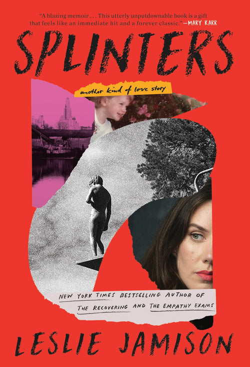 Splinters: Another Kind of Love Story by Leslie Jamison (Hardcover)