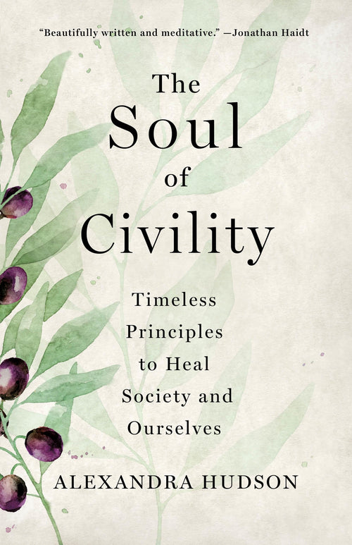 The Soul of Civility: Timeless Principles to Heal Society by Alexandra Hudson (Hardcover)