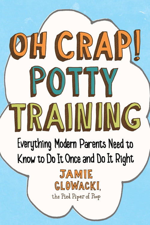 Oh Crap! Potty Training by Jamie Glowacki